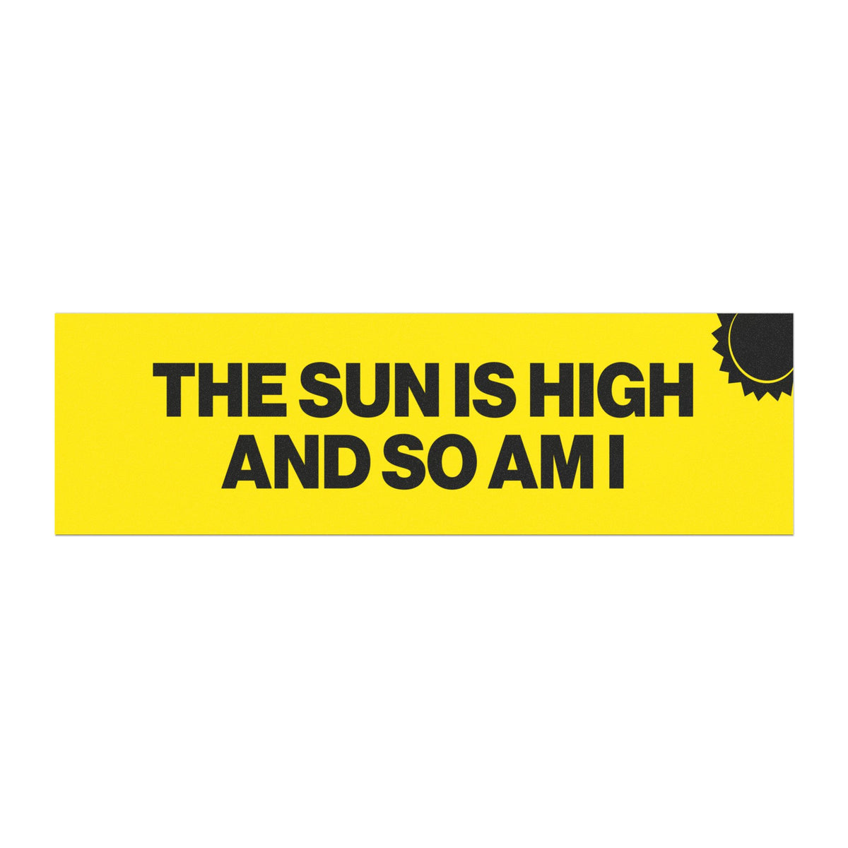 The Sun Is High And So Am I