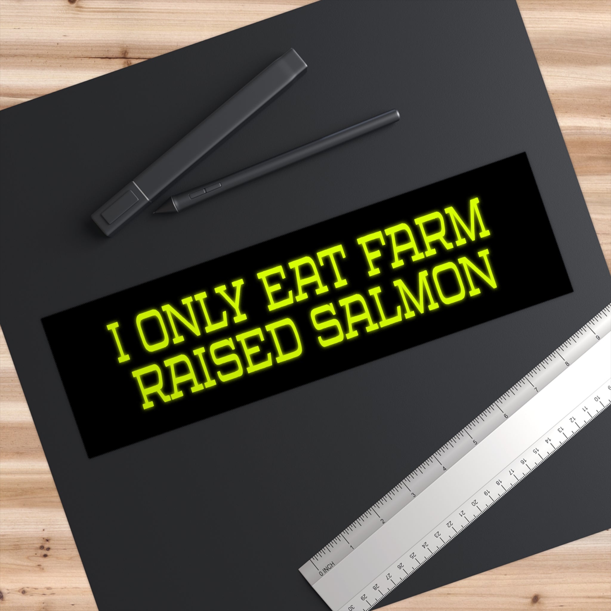 I Only Eat Farm Raised Salmon