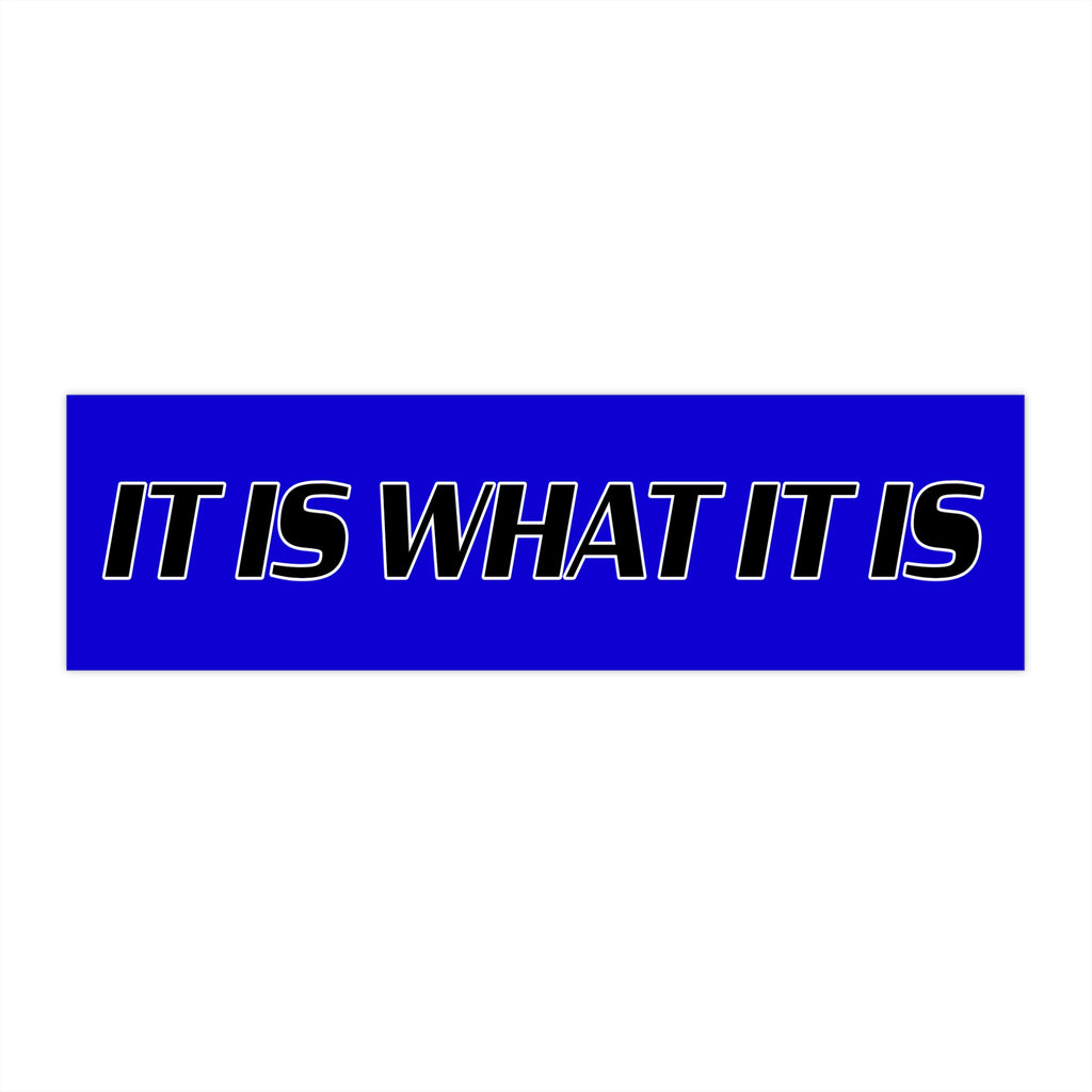 It Is What It Is