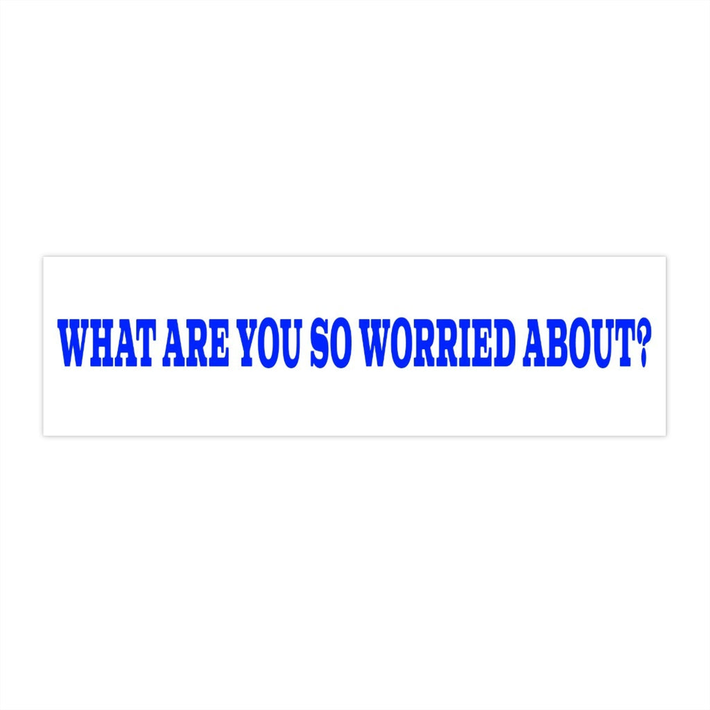 What Are You So Worried About?