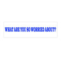 What Are You So Worried About?