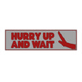 Hurry Up And Wait