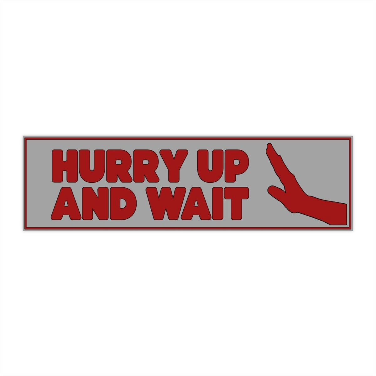 Hurry Up And Wait
