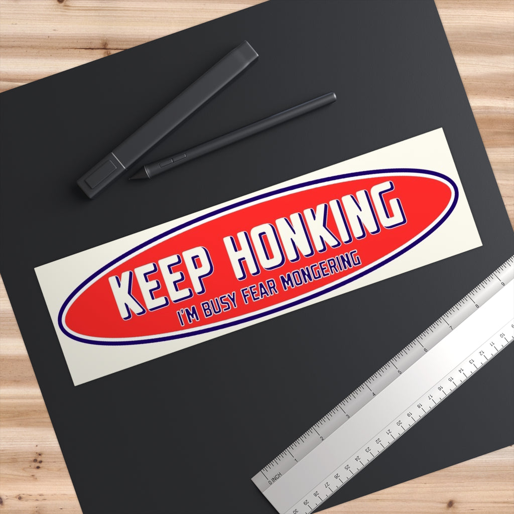 Keep Honking I'm Busy Fear Mongering