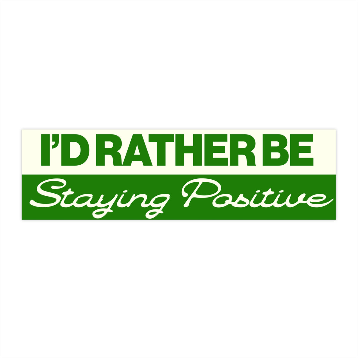 I’d Rather Be Staying Positive