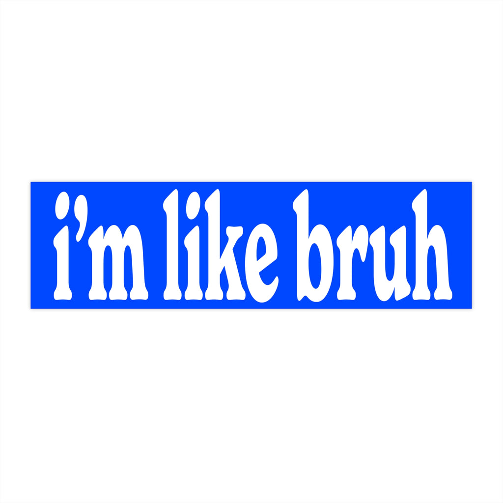 i'm like bruh