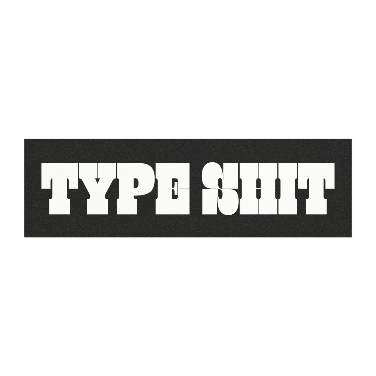 Type Shit Bumper Sticker — Bold Black & White Retro Font Decal