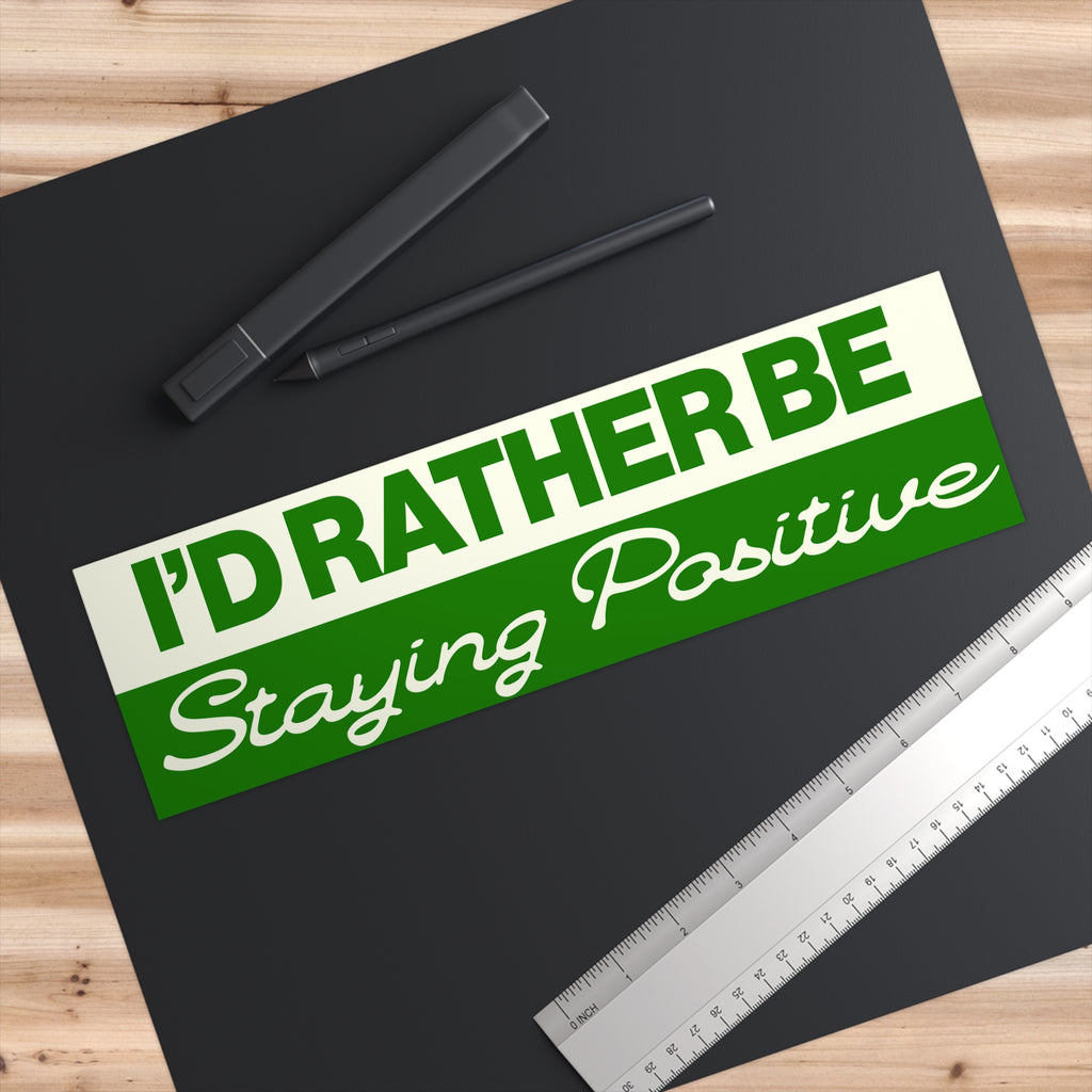 I’d Rather Be Staying Positive