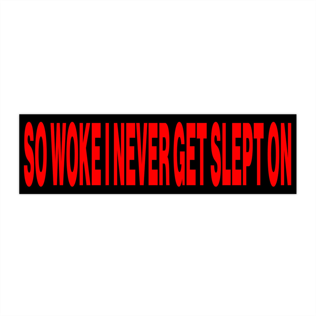 So Woke I Never Get Slept On
