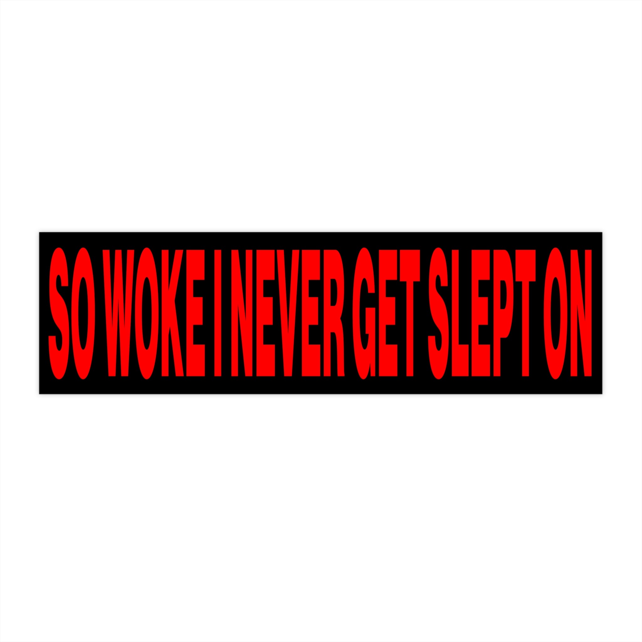 So Woke I Never Get Slept On