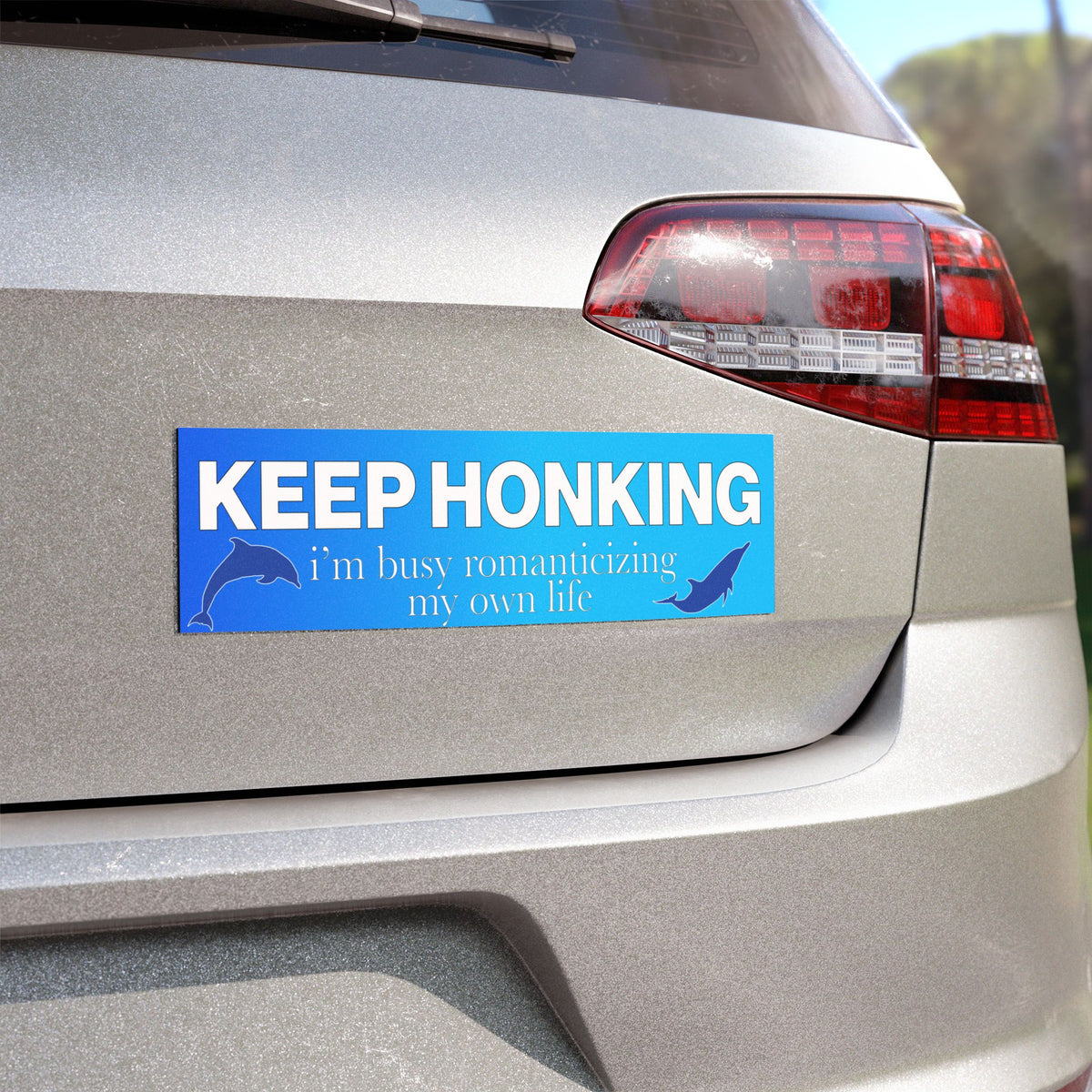 Keep Honking I'm Busy Romanticizing My Own Life