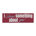 I Heard Something About You