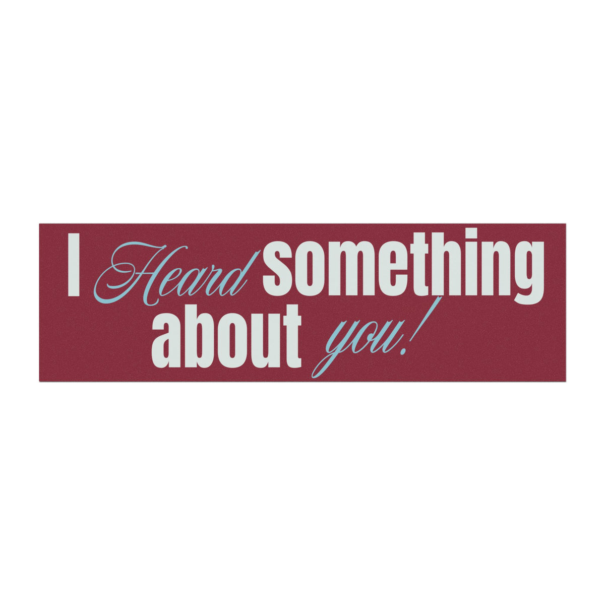 I Heard Something About You