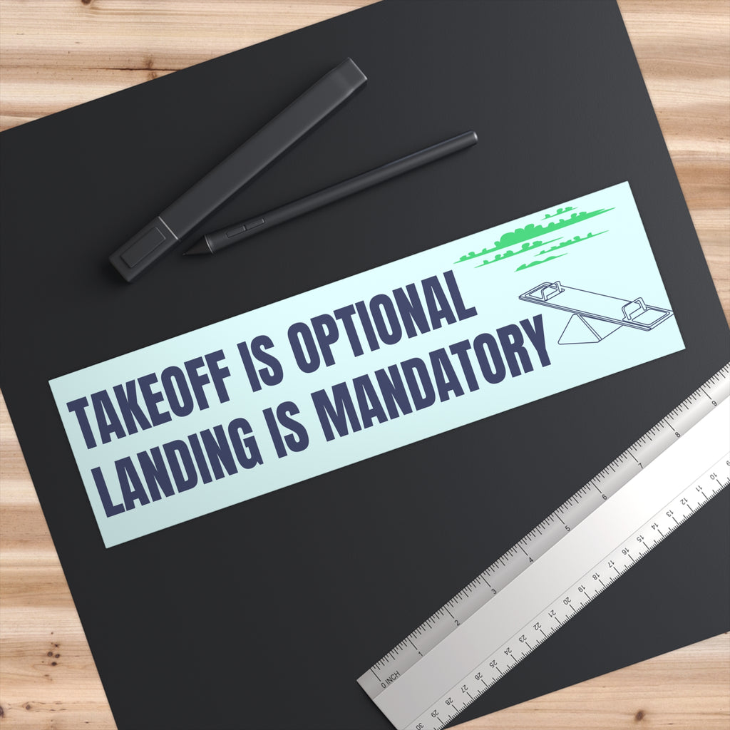 Takeoff Is Optional, Landing Is Mandatory