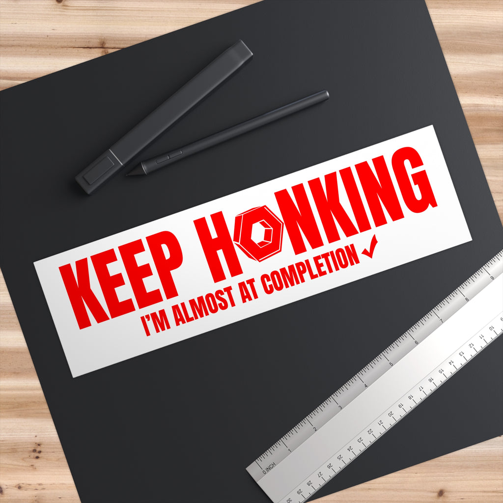 Keep Honking I'm Almost at Completion