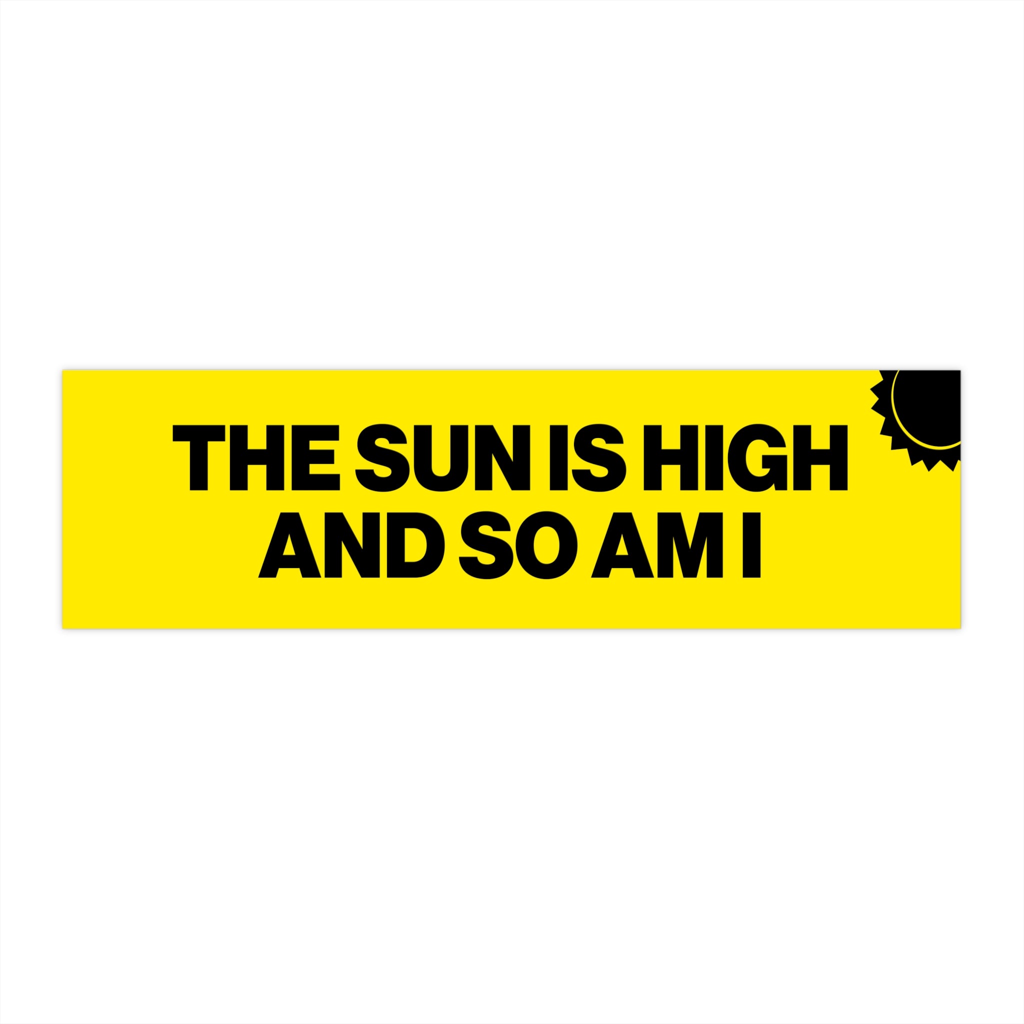 The Sun Is High And So Am I