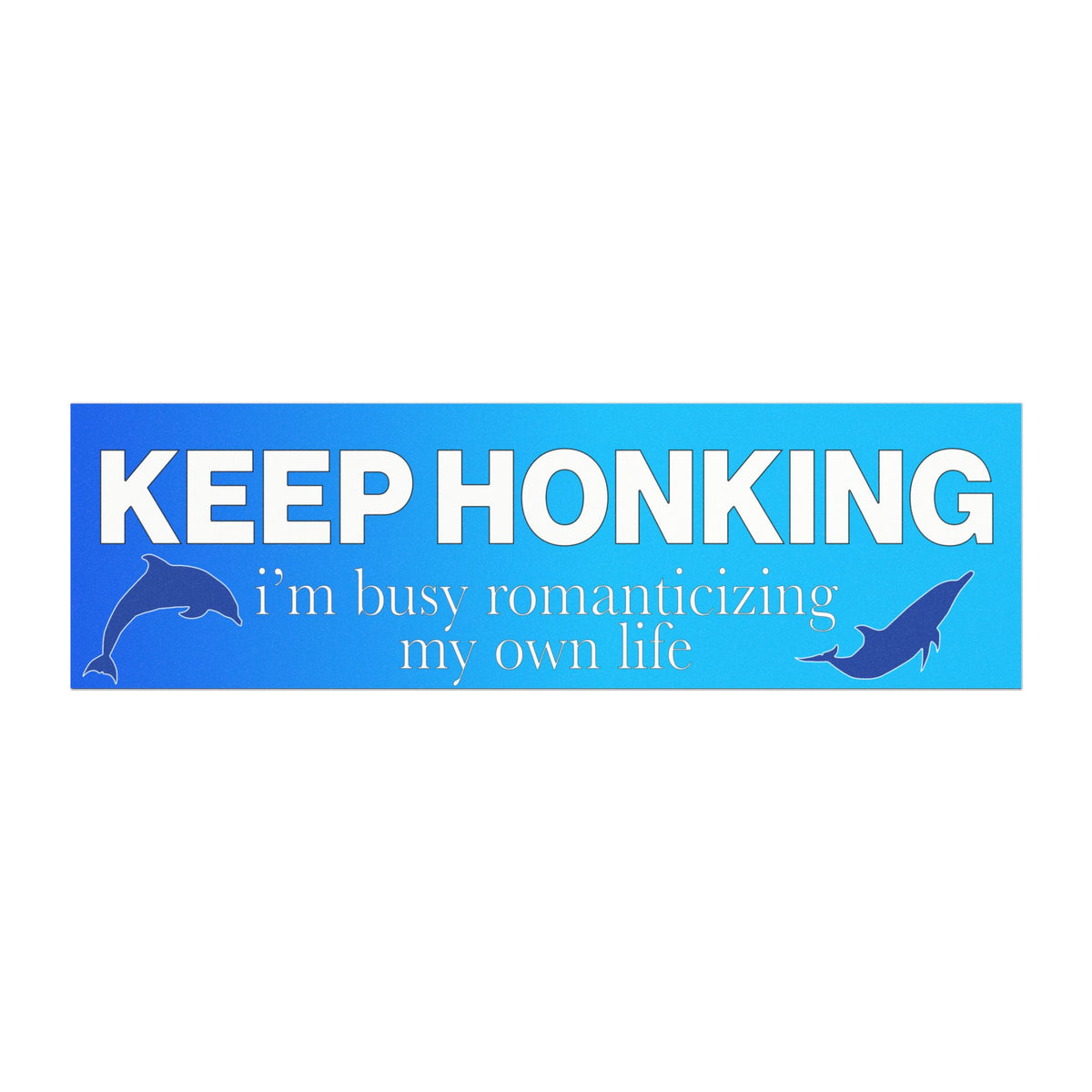 Keep Honking I'm Busy Romanticizing My Own Life