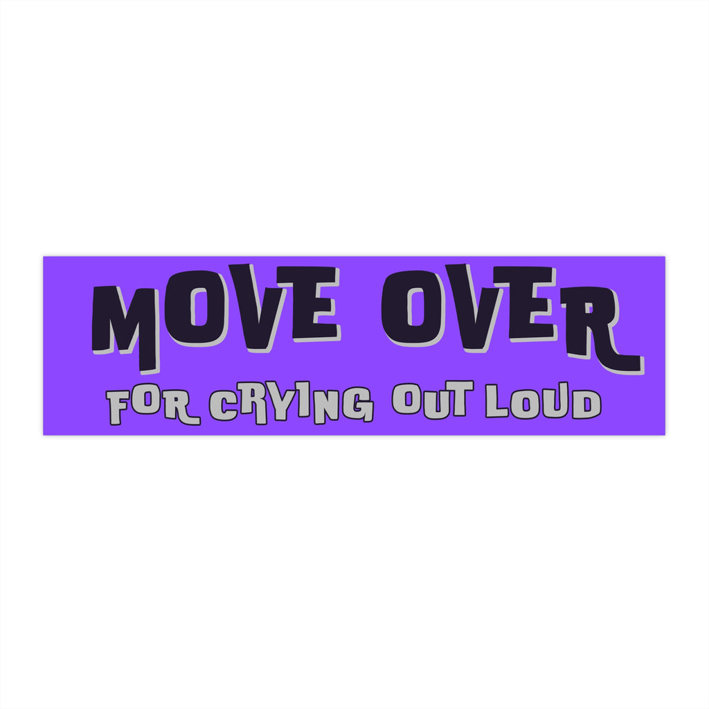 Move Over For Crying Out Loud