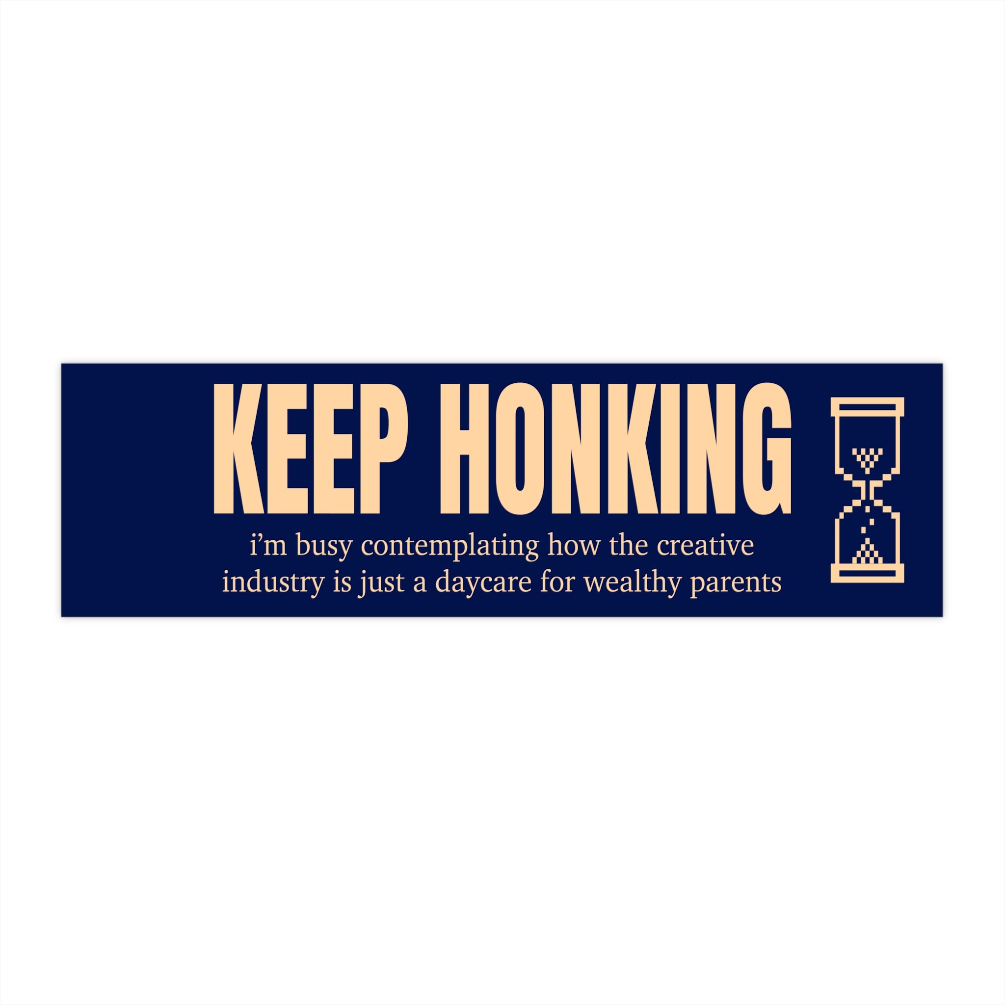 Keep Honking I'm Busy Contemplating
