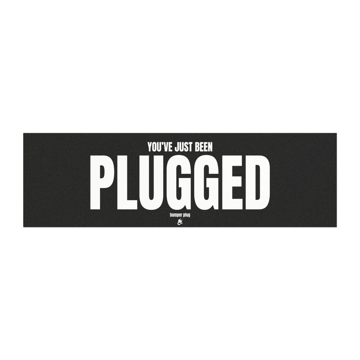 You've Just Been PLUGGED