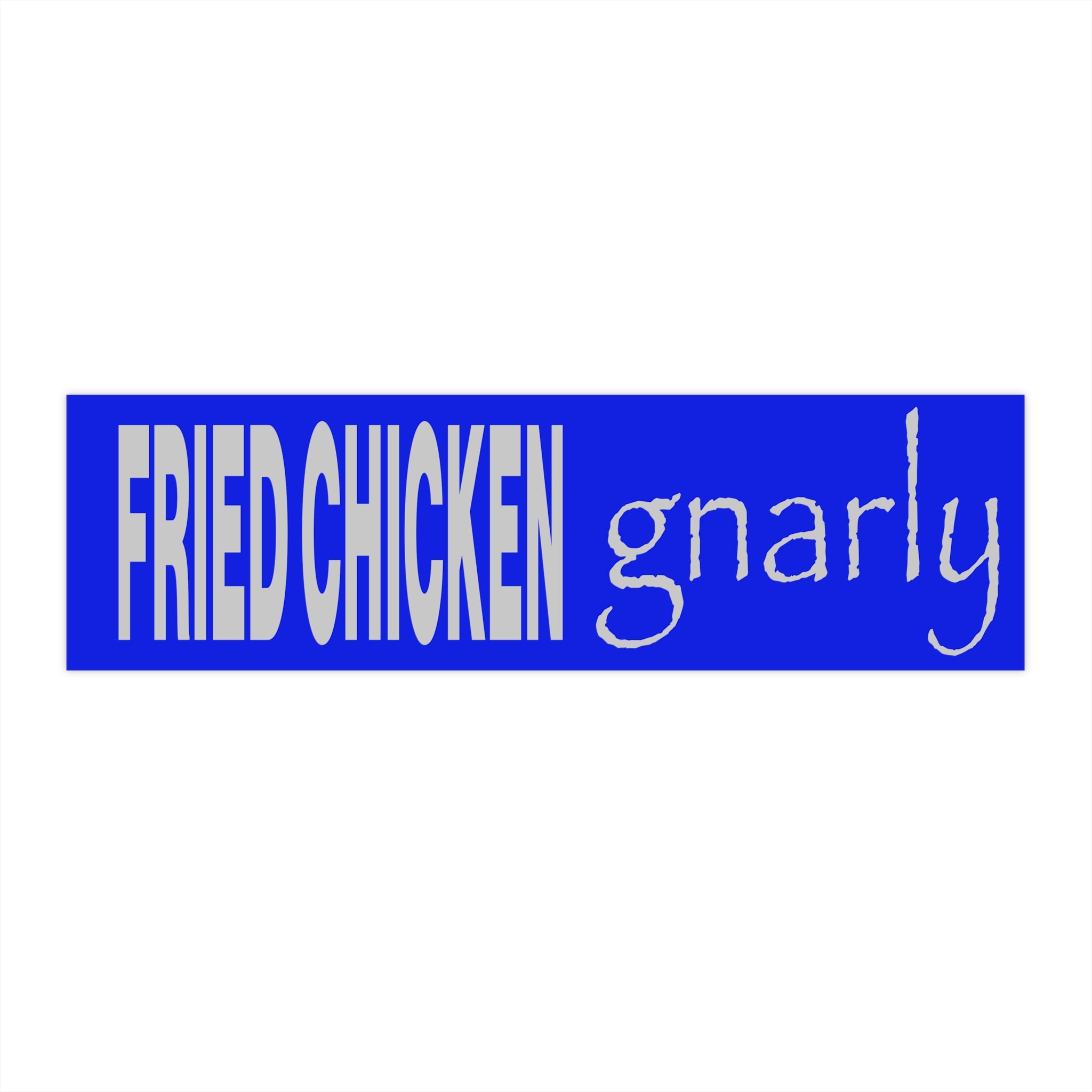 FRIED CHICKEN gnarly
