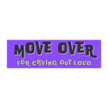 Move Over For Crying Out Loud