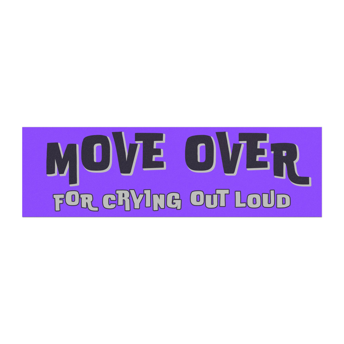 Move Over For Crying Out Loud