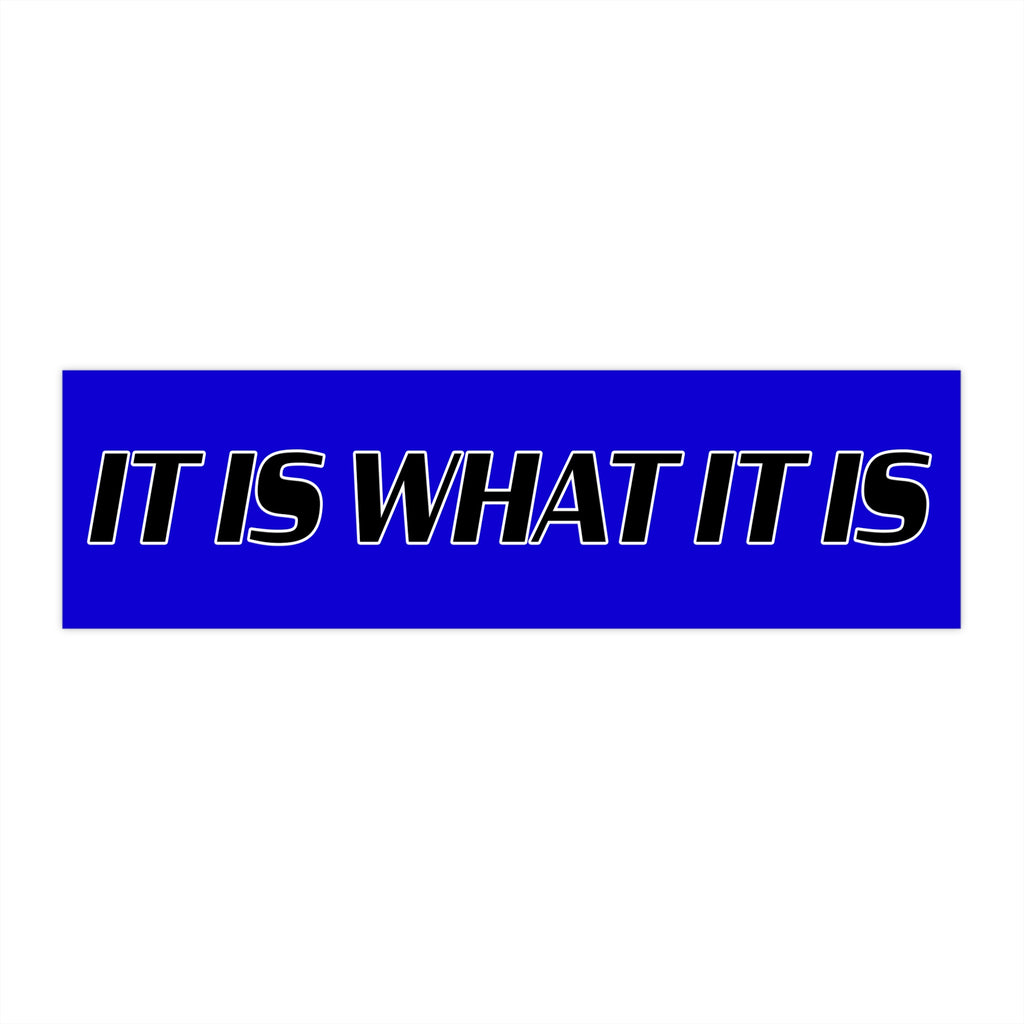 It Is What It Is