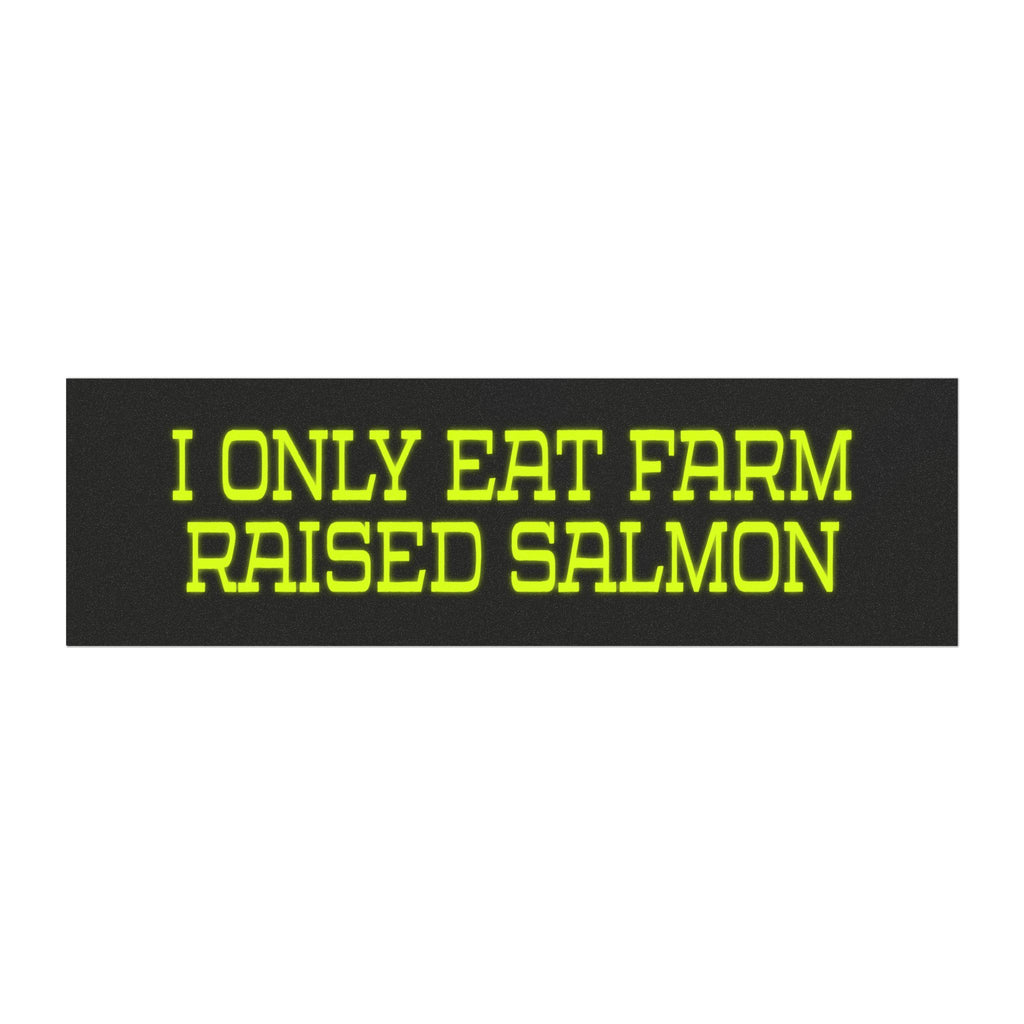 Bumper Sticker — "I Only Eat Farm Raised Salmon" Neon Yellow Decal