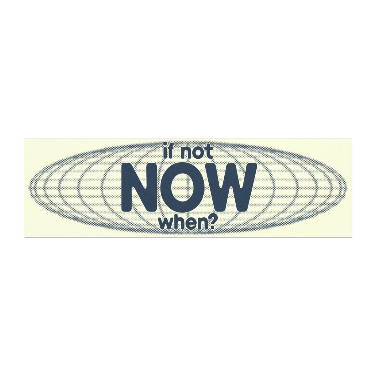 If Not NOW, When?