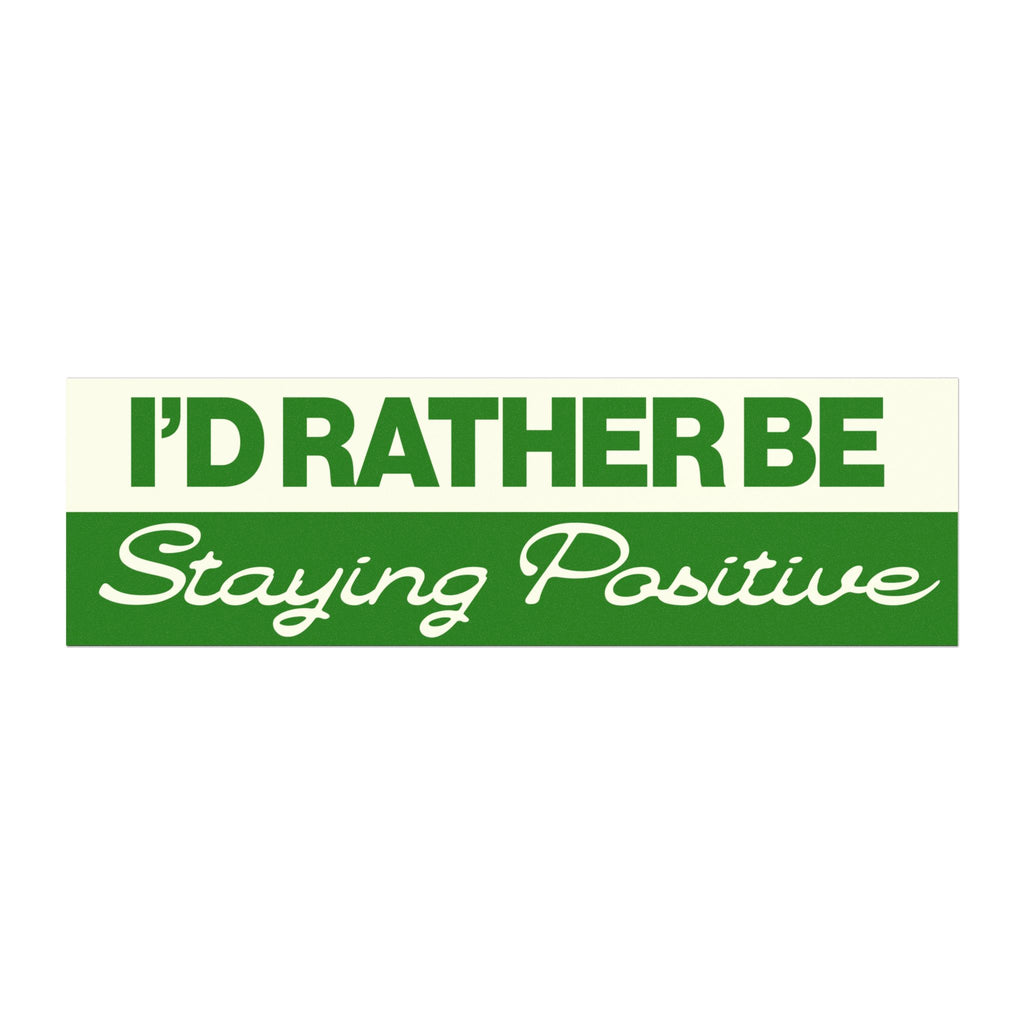 I’d Rather Be Staying Positive