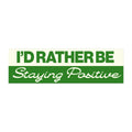 I’d Rather Be Staying Positive