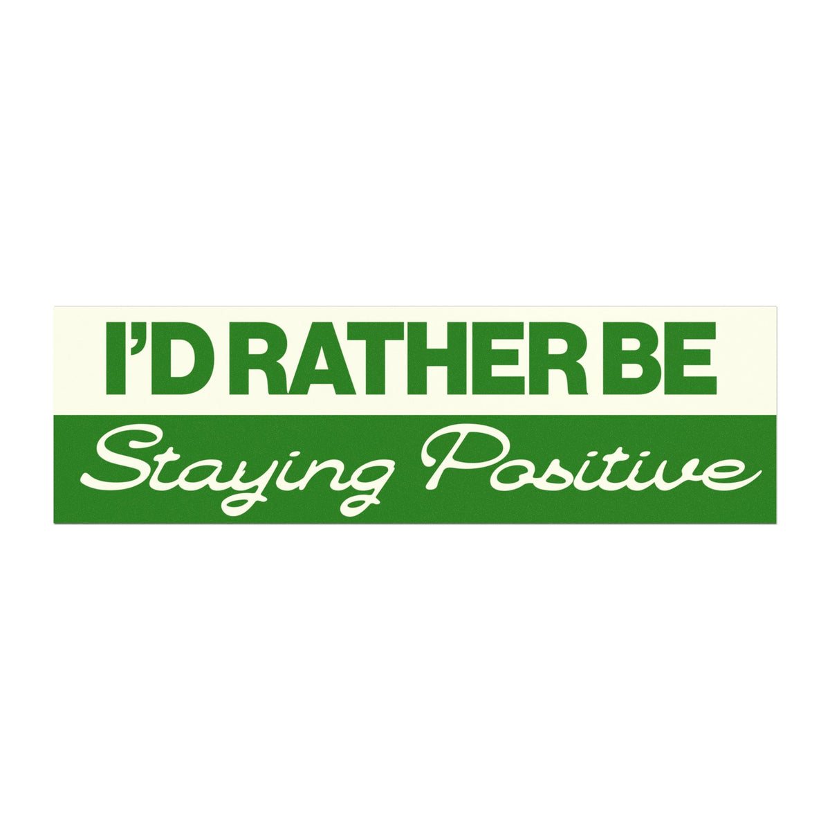 I’d Rather Be Staying Positive