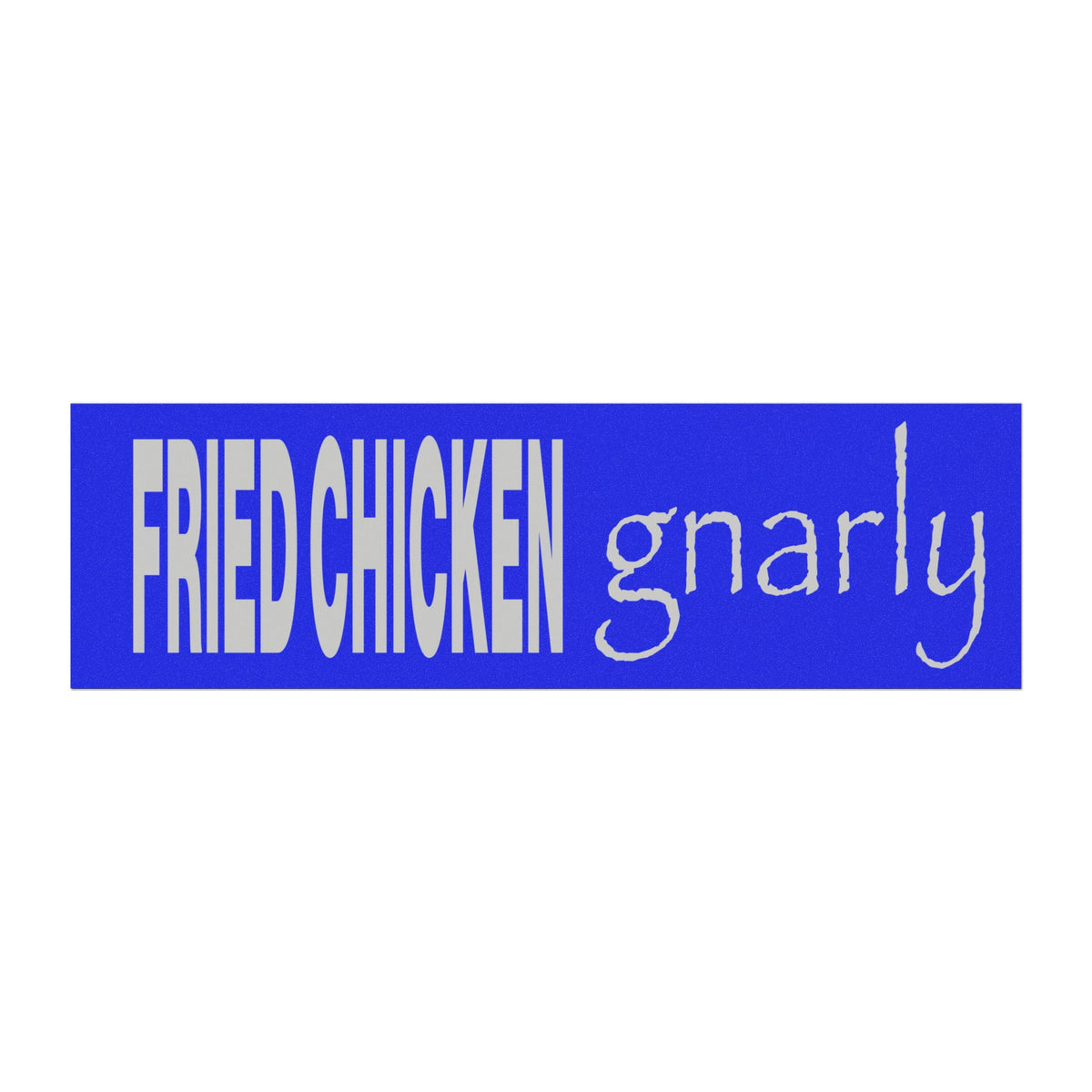 FRIED CHICKEN gnarly