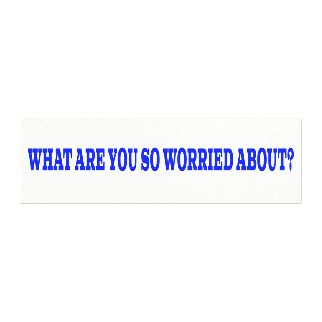What Are You So Worried About?