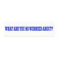 What Are You So Worried About?