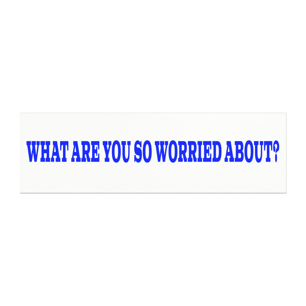 What Are You So Worried About?