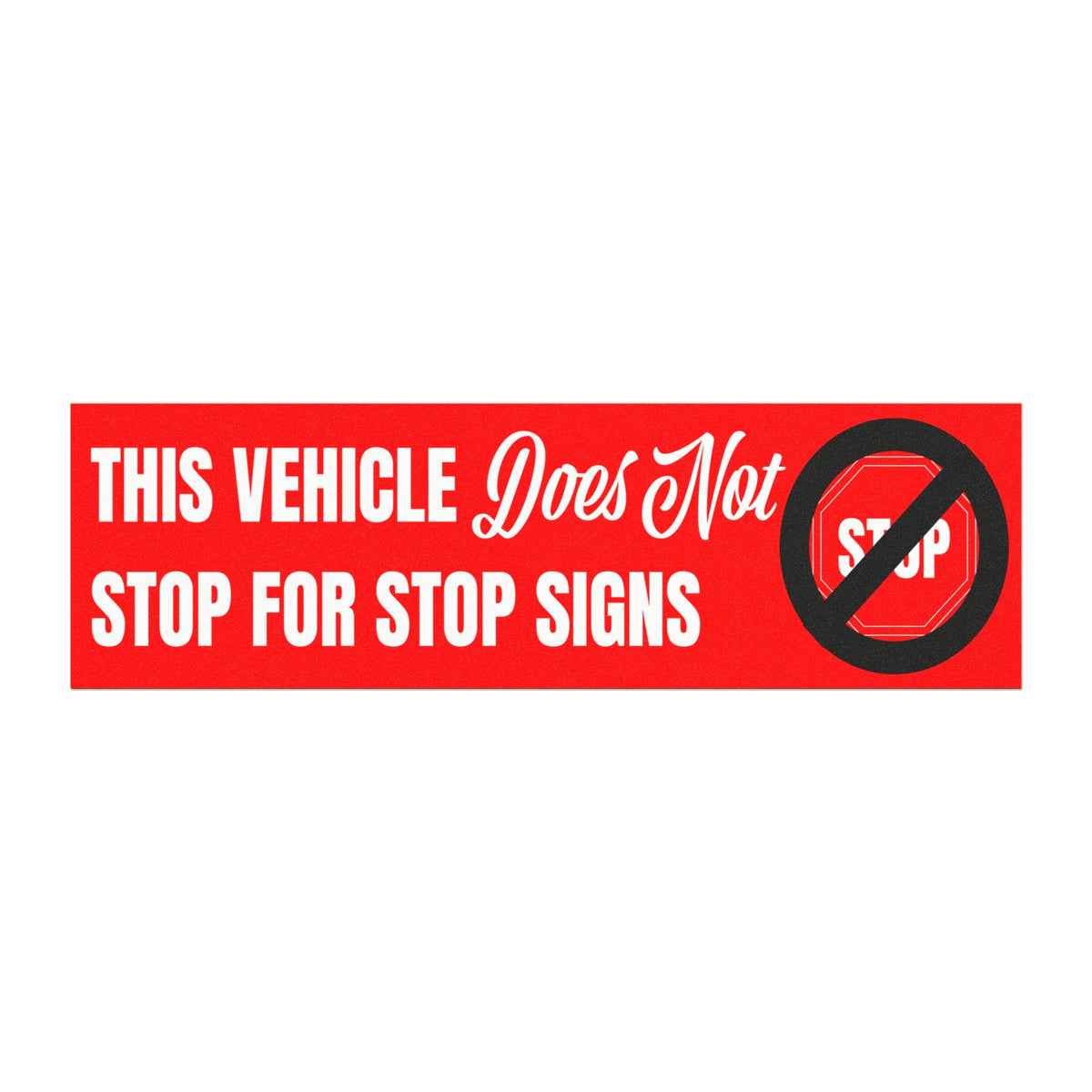 This Vehicle Does Not Stop For Stop Signs