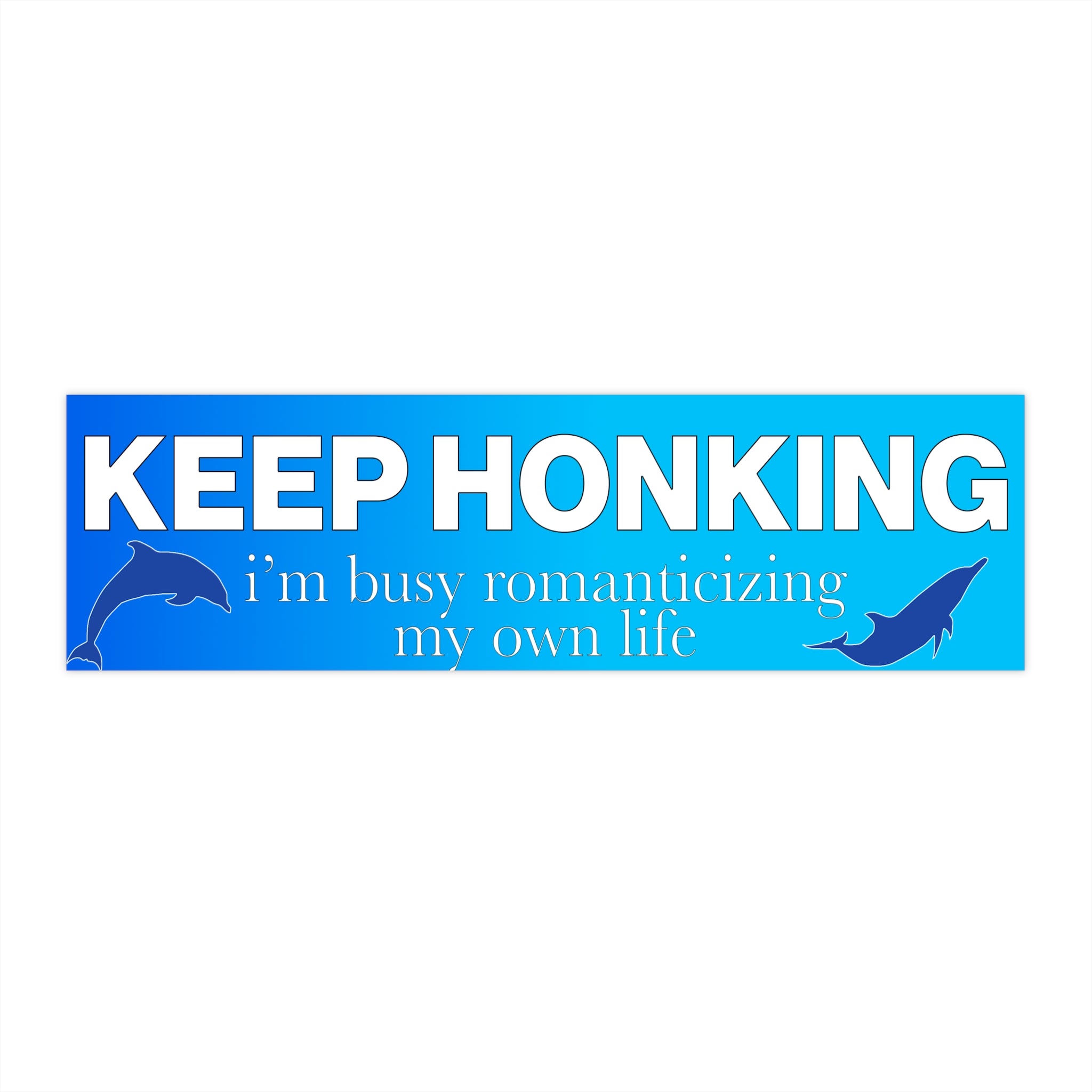 Keep Honking I'm Busy Romanticizing My Own Life