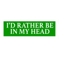 I'd Rather Be In My Head