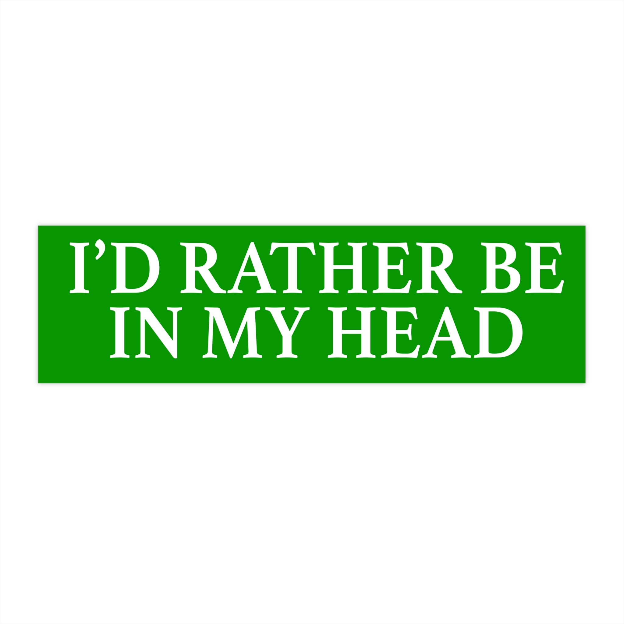 I'd Rather Be In My Head