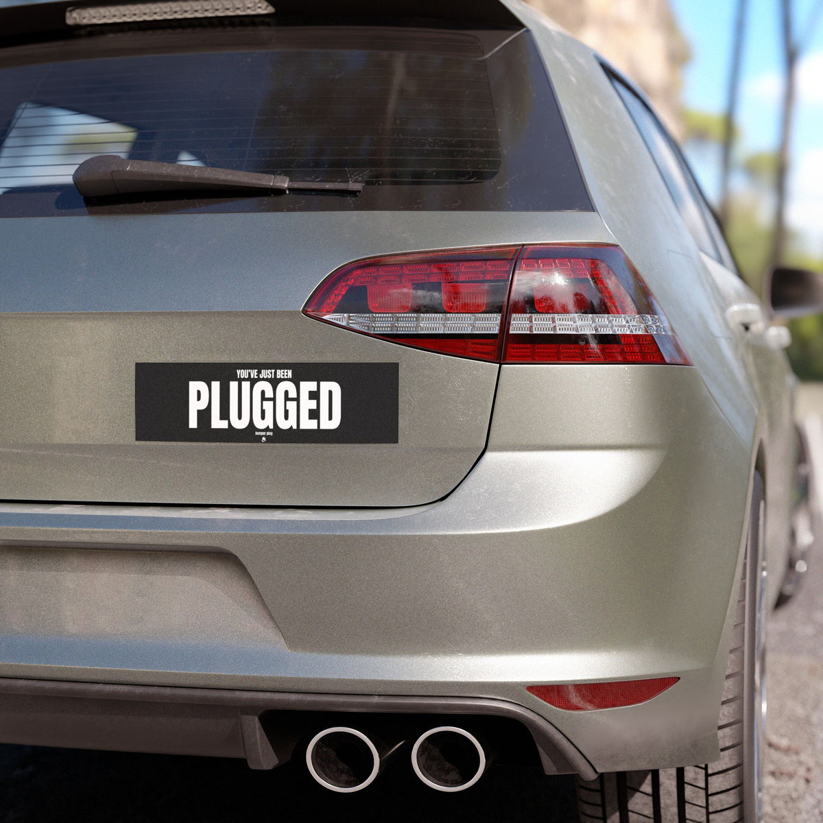 You've Just Been PLUGGED