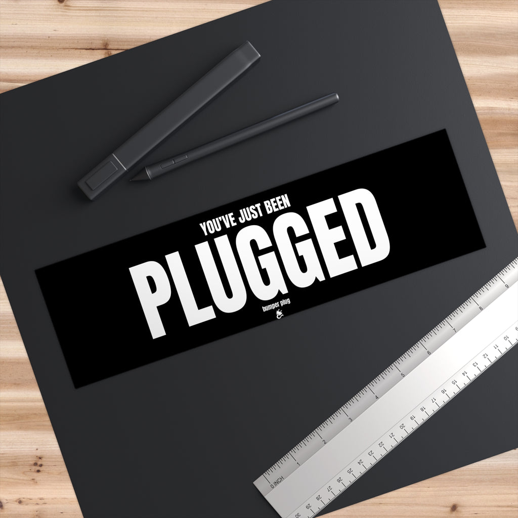 You've Just Been PLUGGED