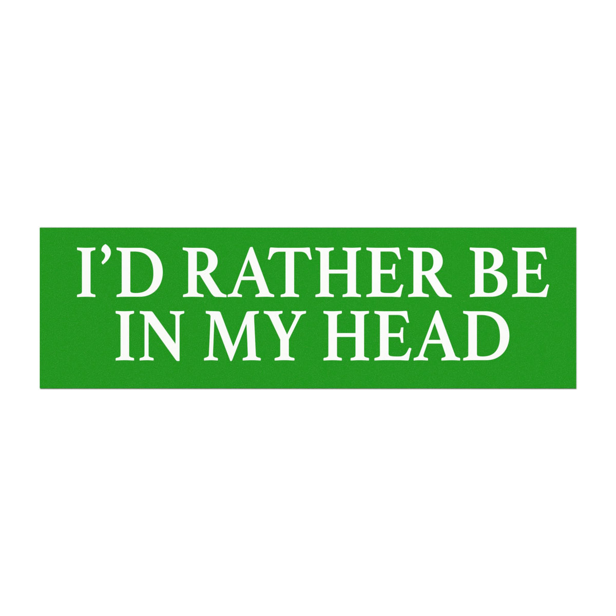 I'd Rather Be In My Head