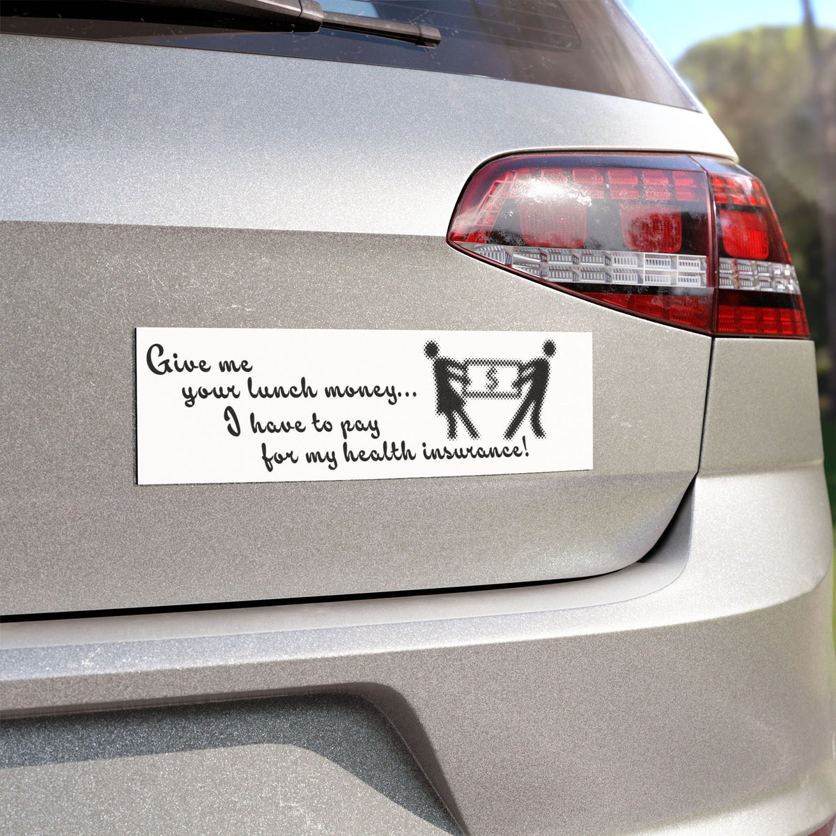 Bumper Sticker - "Give Me Your Lunch Money... I Have to Pay for My Health Insurance" Funny Political Decal