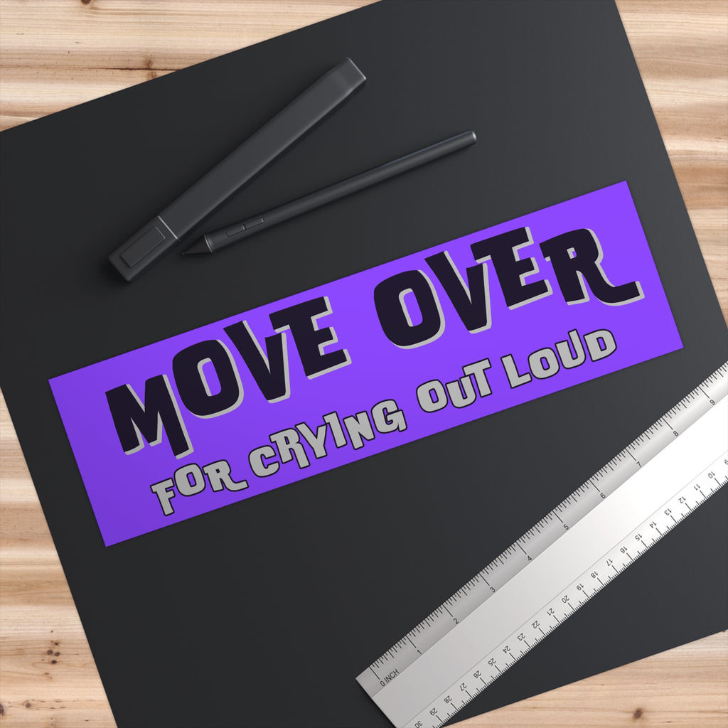 Move Over For Crying Out Loud