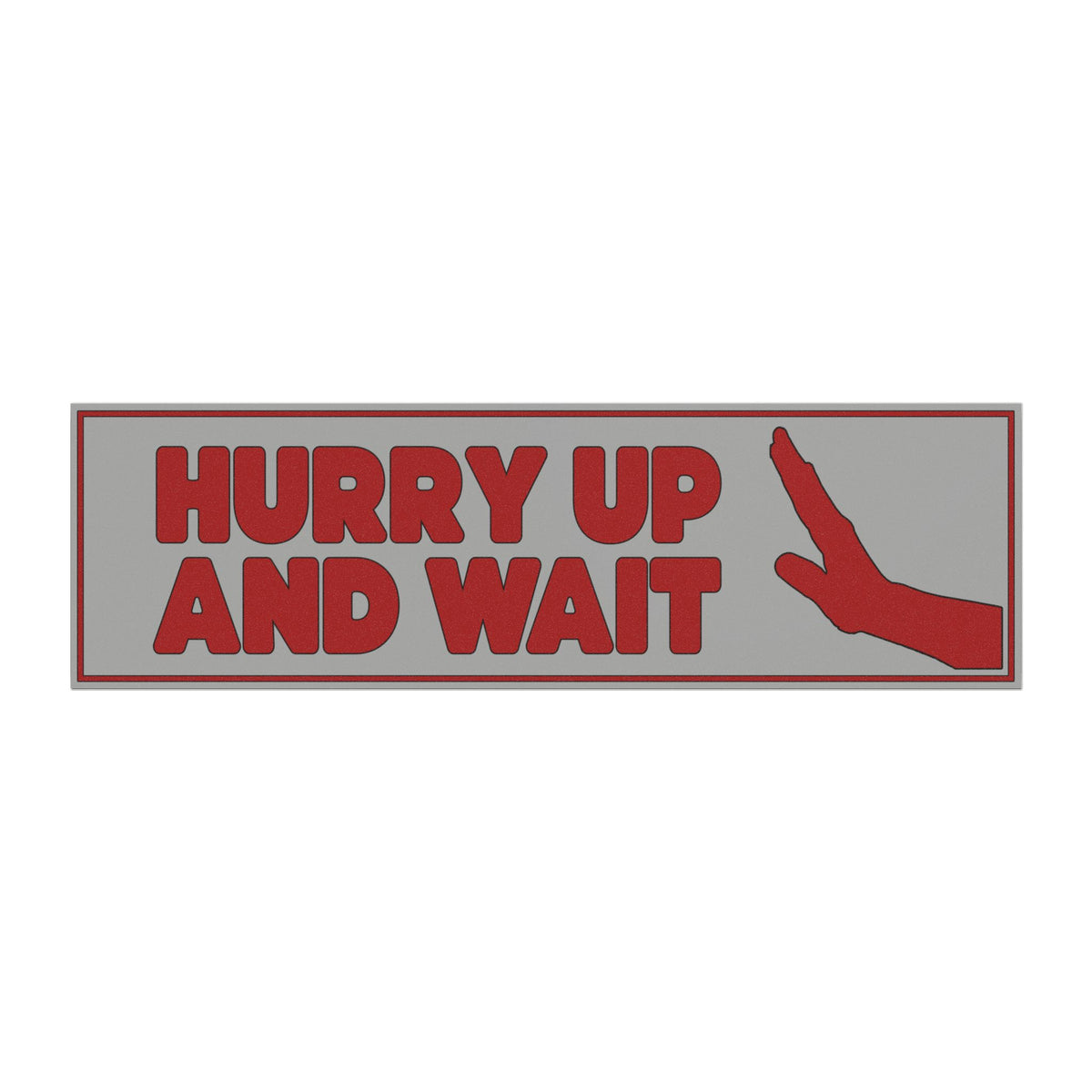 Hurry Up And Wait