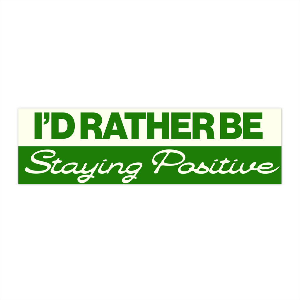 I’d Rather Be Staying Positive