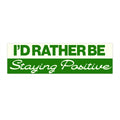 I’d Rather Be Staying Positive