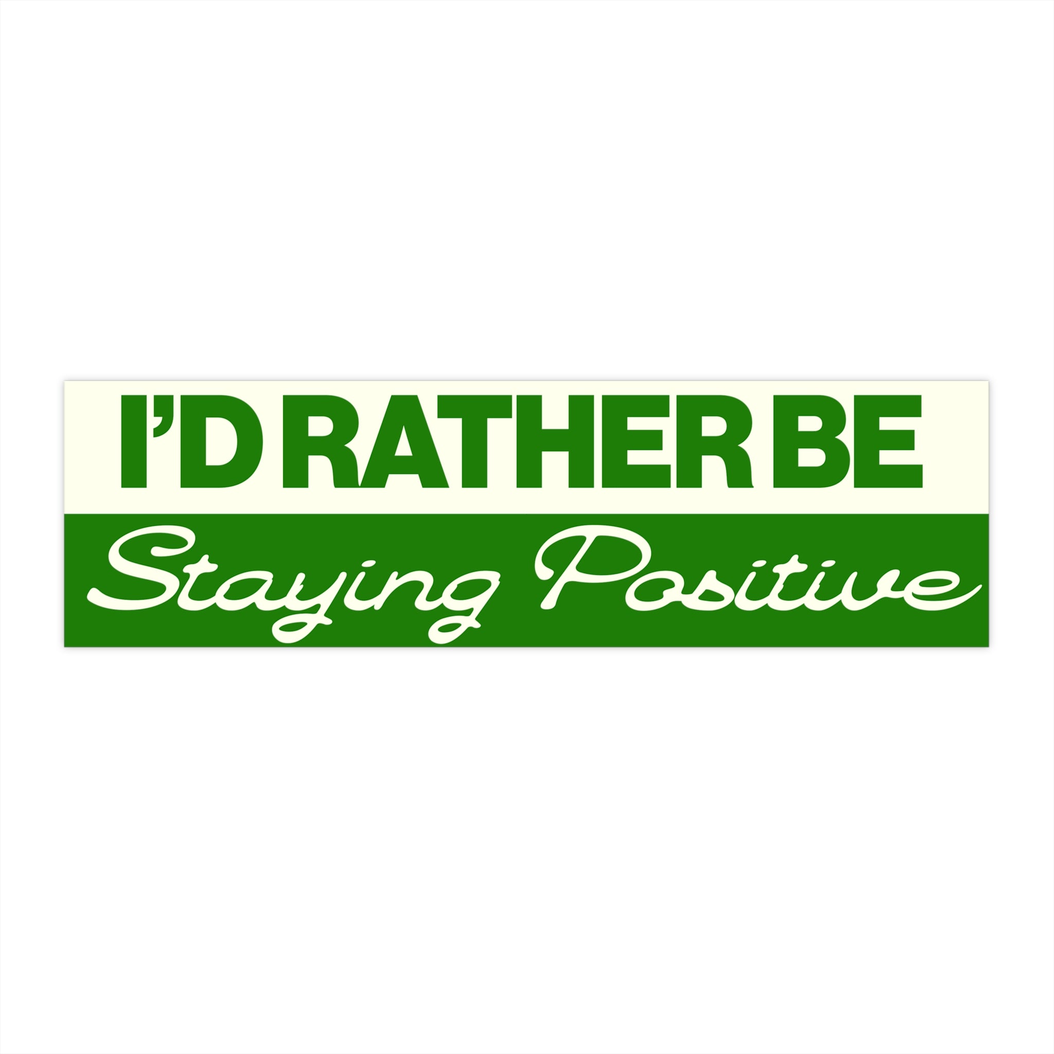 I’d Rather Be Staying Positive